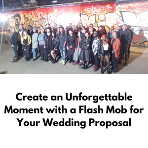 Create An Unforgettable Moment With A Flash Mob For Your Wedding Proposal