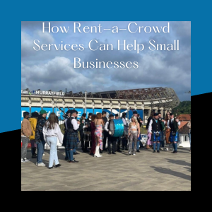 How Rent-a-Crowd Services Can Help Small Businesses